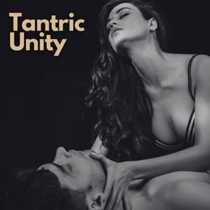 Tantric Unity: Erotic Bliss and Late Night Pleasure - Tantric Love Methods