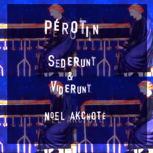 Pérotin: Sederunt & Viderunt - Pérotin