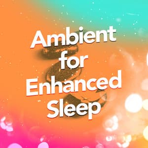 Ambient for Enhanced Sleep - Sleepy Night Music