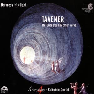 Darkness Into Light: Tavener: The Bridegroom & Other Works - Anonymous 4