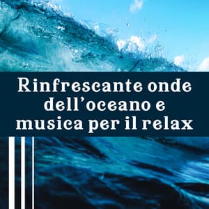 Rinfrescante onde dell'oceano e musica per il relax, Meditazione, Reiki, Massaggio, Tai chi, Yoga, Aromaterapia, Spa - Suoni naturali zen