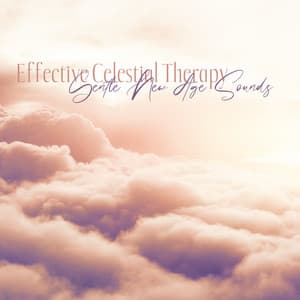Effective Celestial Therapy : Gentle New Age Sounds - Natural Zen Meditation White Noise