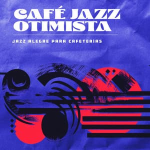 Café Jazz Otimista - Jazz Alegre para Cafeterías