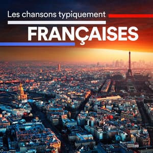 Les chansons typiquement françaises - Variété Française