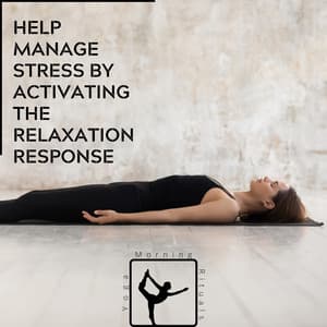 Help Manage Stress by Activating the Relaxation Response - Yoga & Morning Rituals