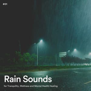 #01 Rain Sounds for Tranquility, Wellness and Mental Health Healing - Rain Radiance