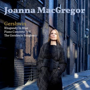 Gershwin: Rhapsody in Blue, Piano Concerto in F Major & The Gershwin Songbook - George Gershwin