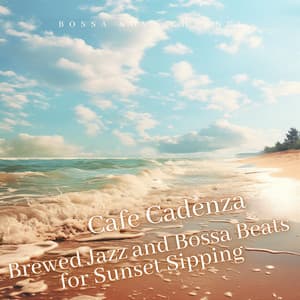 Cafe Cadenza: Brewed Jazz and Bossa Beats for Sunset Sipping - Bossa Nova Channel
