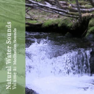 Natural Water Sounds Vol. 2: Meditation Sounds - The Relaxing Sounds of Water