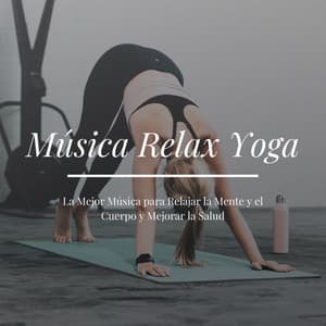 Música Relax Yoga - La Mejor Música para Relajar la Mente y el Cuerpo y Mejorar la Salud - Yoga Oasis