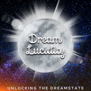 Unlocking the Dreamstate: A Guide to Conscious Night Adventures - Dream Lucidity
