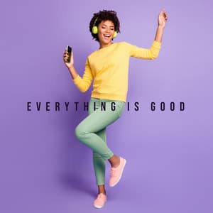 Everything is Good. Positively Tuned Compilation for Harder Times - Jazzy Background Artists