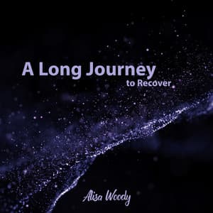 A Long Journey to Recover - Alisa Woody