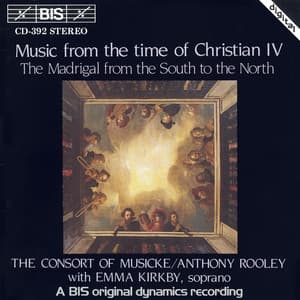 Music From the Time Of Christian Iv: Madrigals From the South To the North - Consort Of Musicke