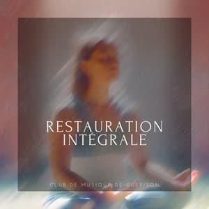 Restauration intégrale - Fusion de l'âme et du corps - Club de musique de guérison