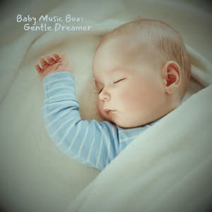 Baby Music Box: Gentle Dreamer - Lullaby Sounds