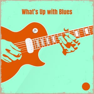 What’s Up with Blues: Relaxing Instrumental Music with Jazz Vibes, Positive Blues Collection - Green Blues Group