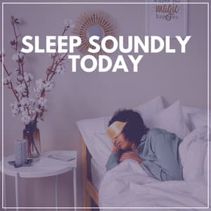 Sleep Soundly Today - Sleep Ambience