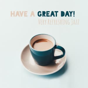 Have a Great Day! Very Refreshing Jazz - Perfect for Stress Relief, Reading, Relaxation & Inspirational Music - Café Lounge Bar