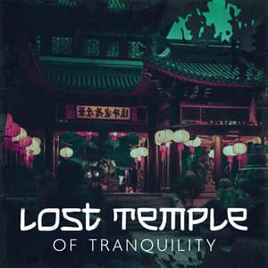 Lost Temple of Tranquility: Stress Reduction and Calming - Spiritual Healing Music Universe