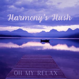 Harmony's Hush - Oh My Relax