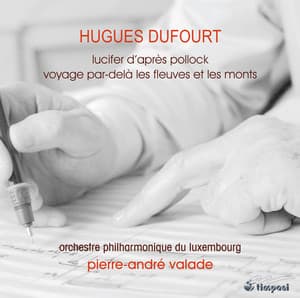 Dufourt: Lucifer d'après Pollock - Voyage par-delà les fleuves et les monts - Hugues Dufourt
