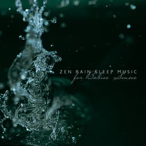Zen Rain Sleep Music for Babies' Senses: Soothing New Age Lullabies, Classical Pieces for Brain Development - Sleeping Lullabies