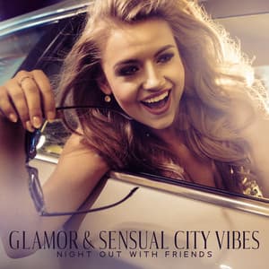 Glamor & Sensual City Vibes - Night Out with Friends: After Hours Jazz, Smooth Music, Jazz Lounge - Chill Jazz Instrumental Music