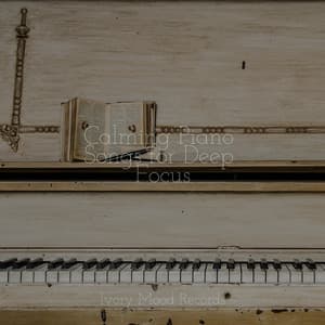 Calming Piano Songs for Deep Focus - Ivory Mood