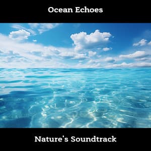 Ocean Echoes: Nature's Soundtrack - ASMR Ocean Waves