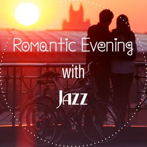 Romantic Evening with Jazz – Music for Lovers, Soft Piano, Instrumental Music at Night, Magic Moments - Instrumental Jazz Love Songs
