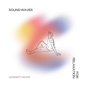 Sound Waves for Relaxation - Anxiety Gone