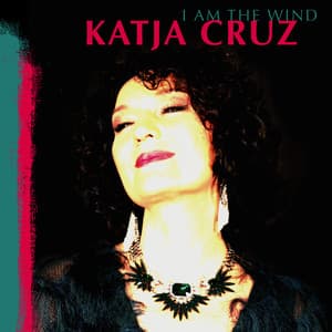I Am the Wind - Katja Cruz