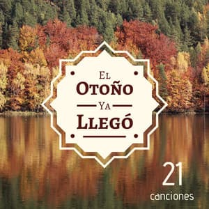 El Otoño Ya Llegó: 21 Canciones - El Fondo de Música Perfecto para Relajarse y Disfrutar de la Estación de Otoño - Paraíso Secreto