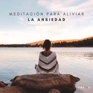 Meditación Para Aliviar La Ansiedad Vol. 2 - Relajante