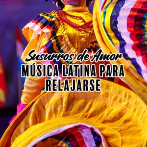 Susurros de Amor: Música Latina para Relajarse - Latino Dance Music Academy
