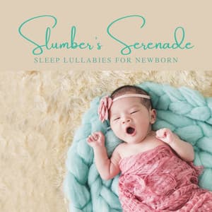 Slumbers Serenade: Sleep Music - Sleep Lullabies for Newborn