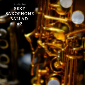 Sexy Saxophone Ballad #2 - Sexy Sax Jazz