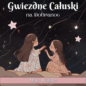 Gwiezdne Całuski na Dobranoc - Maja Wójcik