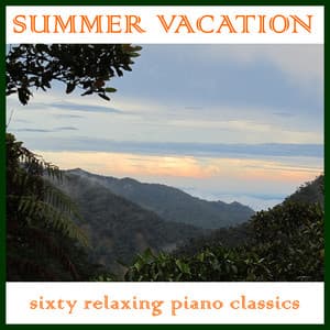 Summer Vacation: Sixty Relaxing Piano Classics - Piano Music Experts
