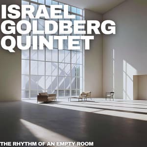 The Rhythm of an Empty Room - Israel Goldberg Quintet