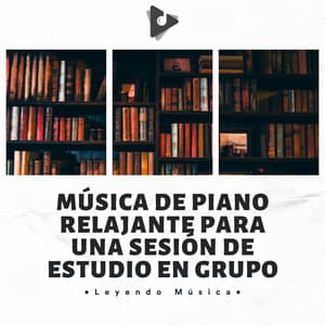Música De Piano Relajante Para Una Sesión De Estudio En Grupo - Leyendo Música