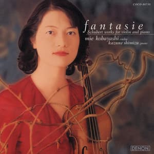 ファンタジー 〜シューベルト：ヴァイオリンとピアノのための作品集 - フランツ・シューベルト
