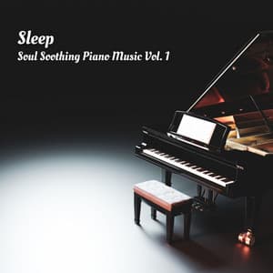 Sleep: Soul Soothing Piano Music Vol. 1 - Deep sleep music experience