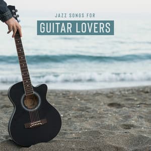 Jazz Songs for Guitar Lovers. Different Styles. Positive Energy, Well – Being, Joy - Jazz Guitar Collection
