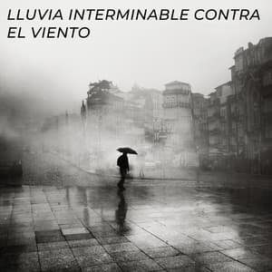 Lluvia Interminable Contra El Viento - Sonidos de hombre de lluvia