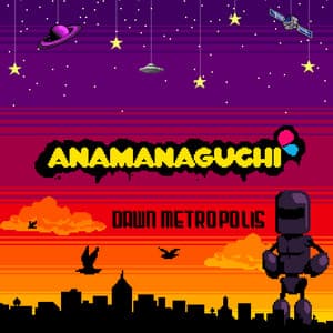 Dawn Metropolis - Anamanaguchi