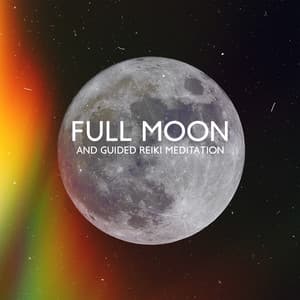 Full Moon and Guided Reiki Meditation - Human Mind Universe