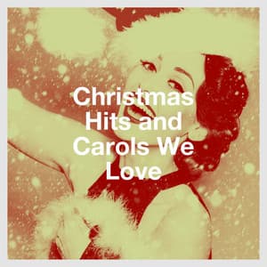 Christmas Hits and Carols We Love - Christmas Carols