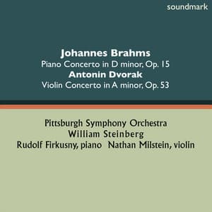 Johannes Brahms: Piano Concerto No. 1 in D-Minor, Op. 15 - Antonin Dvorak: Violin Concerto in A-Minor, Op. 53 - William Steinberg